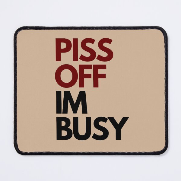 Item preview, Piss off im busy designed and sold by Charlottieloux.