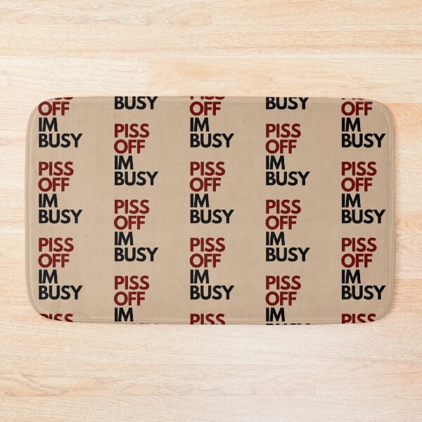 Item preview, Piss off im busy designed and sold by Charlottieloux.