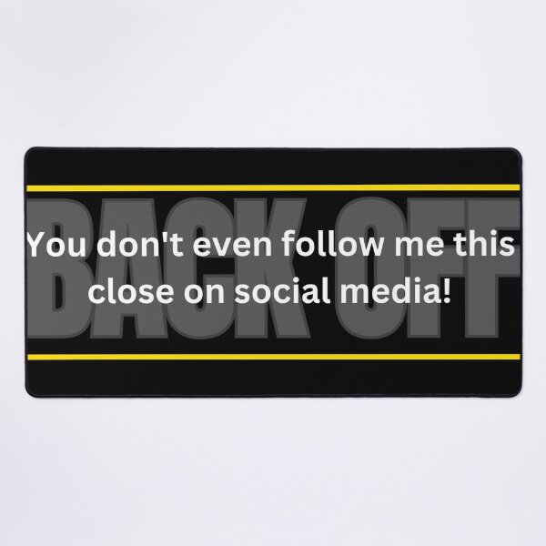 Item preview, BACK OFF, you dont even follow me this close on social media  (Tailgaters) designed and sold by Gilby-Designs.