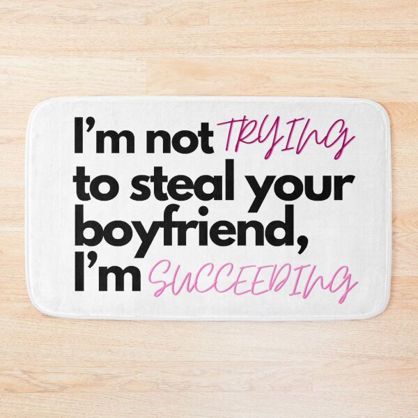 Item preview, I’m not trying to steal your boyfriend, I’m succeeding designed and sold by Charlottieloux.