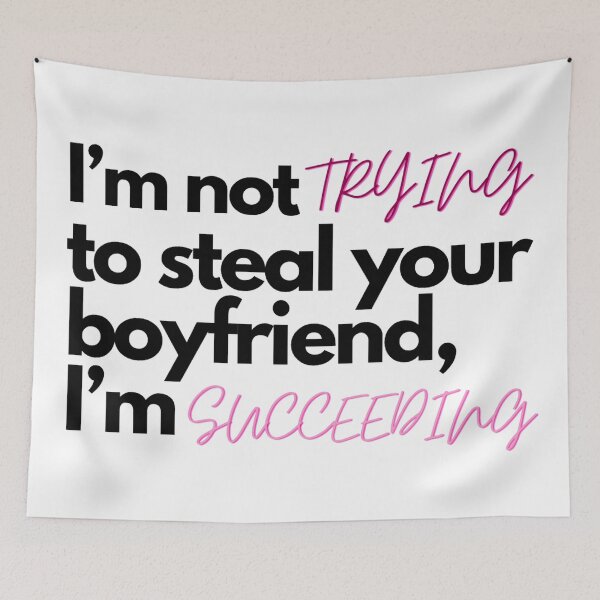 Item preview, I’m not trying to steal your boyfriend, I’m succeeding designed and sold by Charlottieloux.