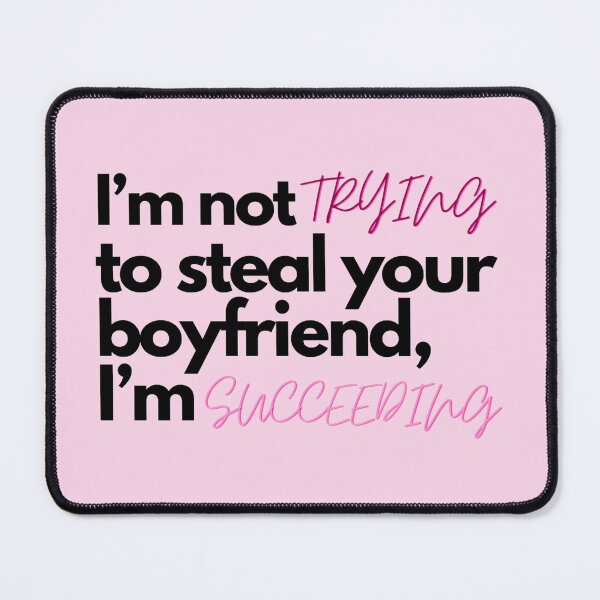 Item preview, Pink I’m not trying to steal your boyfriend, I’m succeeding designed and sold by Charlottieloux.