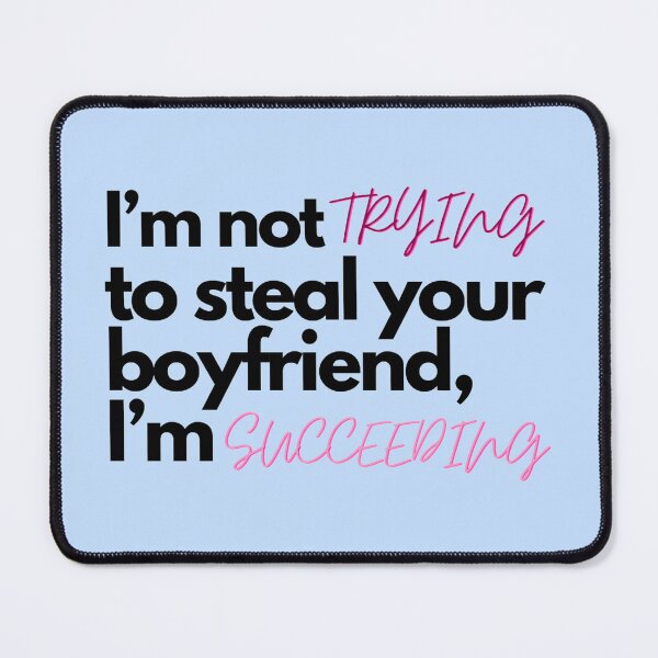 Item preview, Blue I’m not trying to steal your boyfriend, I’m succeeding  designed and sold by Charlottieloux.