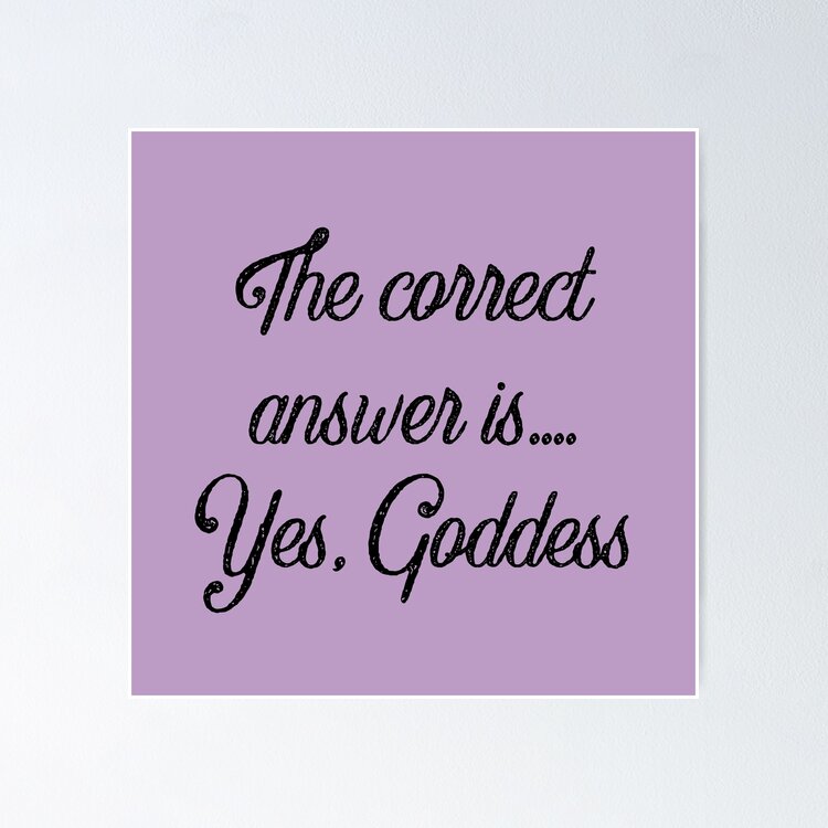 The correct answer always is...YES GODDESS! Sticker