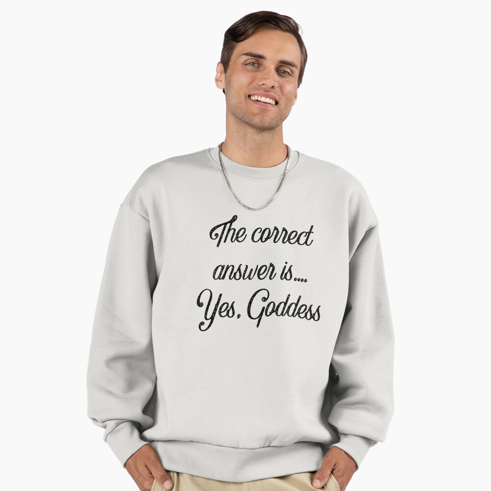 The correct answer always is...YES GODDESS! Sticker