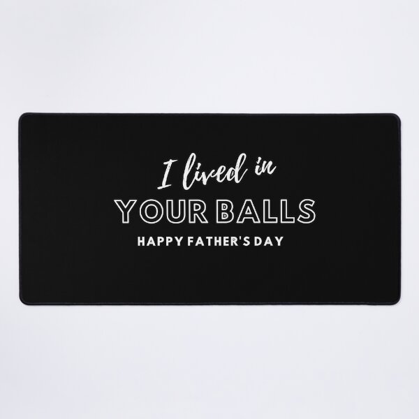 Item preview, I Lived In Your Balls Funny Gifts for Father's Day designed and sold by ArtPrintPlanet.