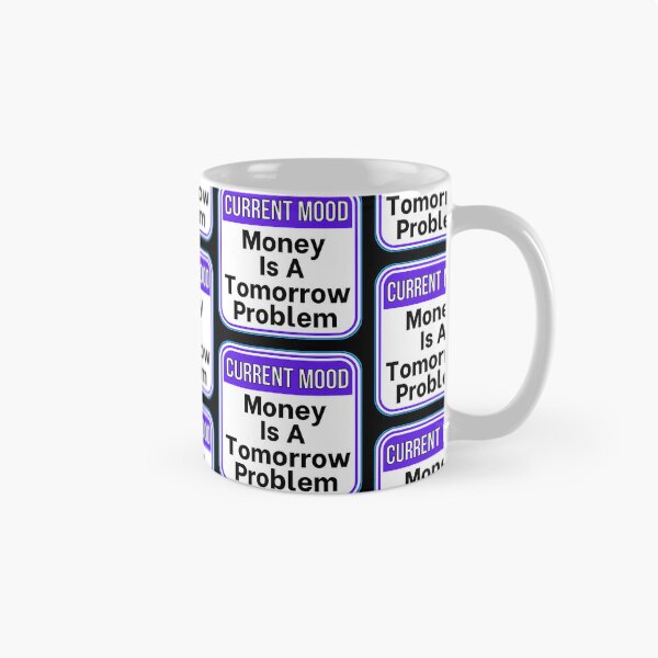 Item preview, CURRENT MOOD:  Money Is A Tomorrow Problem - funny warning signs designed and sold by DesignsFromTW-S.
