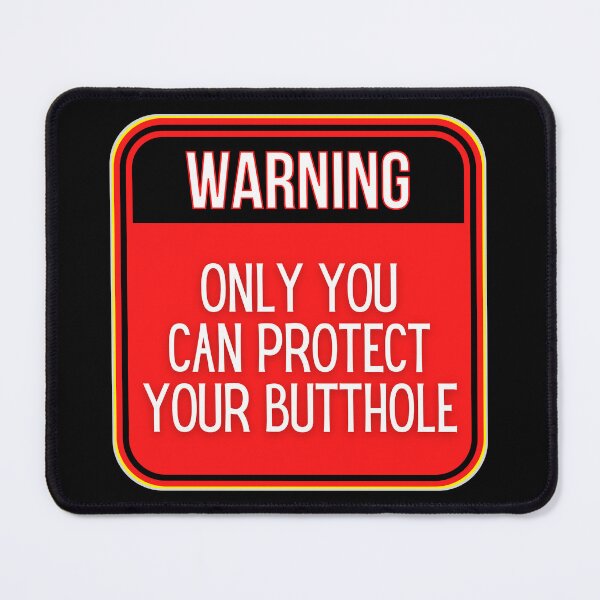Item preview, WARNING:  Only You Can Protect Your Butthole - funny warning signs designed and sold by DesignsFromTW-S.