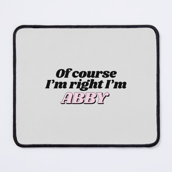 Item preview, Of Course I'm Right I'm Abby Funny Personalized designed and sold by kindxinn.