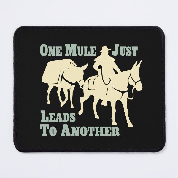 Item preview, One Mule Just Leads to Another | Mule Trail Riding | NickerStickers® on Redbubble designed and sold by NickerStickers.