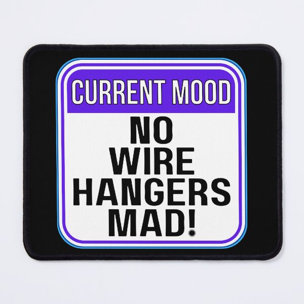 Item preview, CURRENT MOOD: No Wire Hangers Mad! - funny warning signs designed and sold by DesignsFromTW-S.