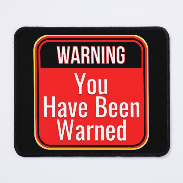 Item preview, WARNING: You Have Been Warned - funny warning signs designed and sold by DesignsFromTW-S.