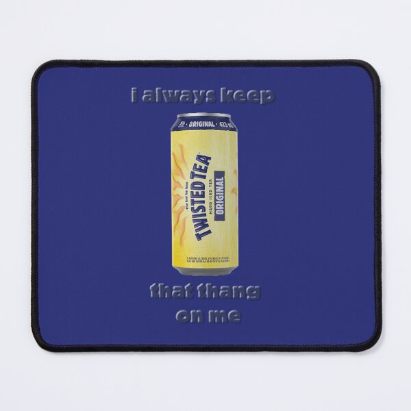 Item preview, i always keep that twisted tea on me designed and sold by tyssfum.