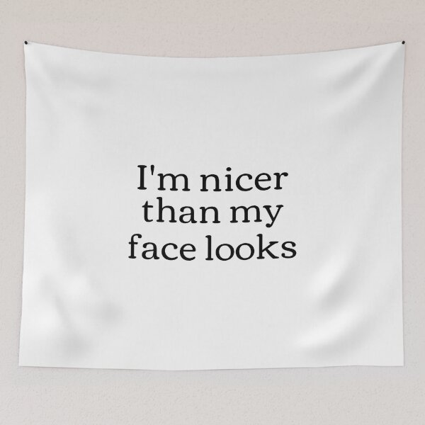 Item preview, I'm nicer than my face looks designed and sold by takiiishop.