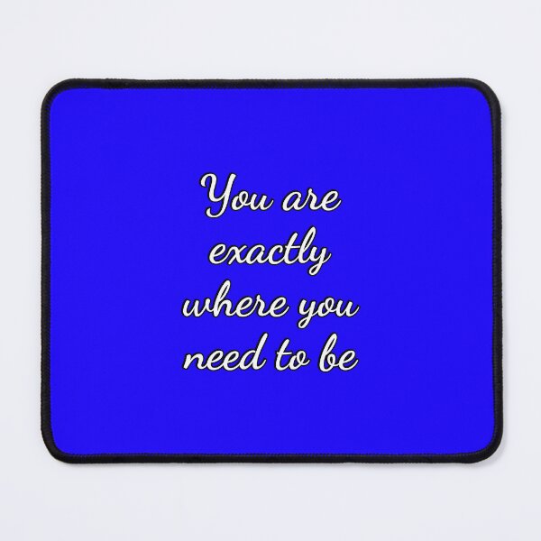 Item preview, You Are Exactly Where You Need To Be designed and sold by Inspirationmotivation.