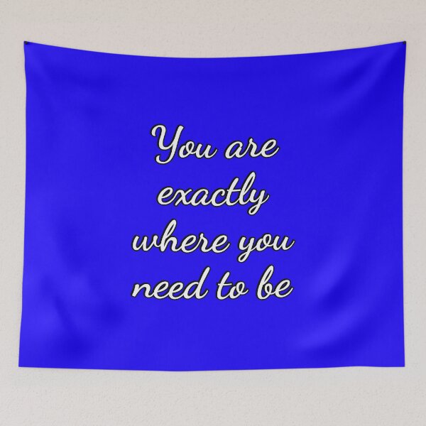 Item preview, You Are Exactly Where You Need To Be  designed and sold by Inspirationmotivation.
