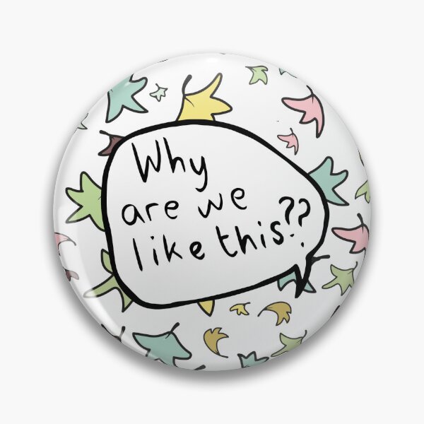 Item preview, Why are we like this? designed and sold by InkishKingdoms.