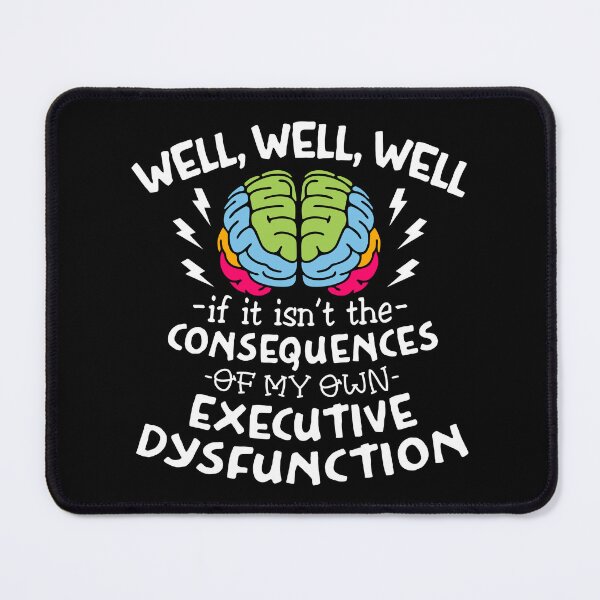 Item preview, Executive Dysfunction Relatable ADHD Autism designed and sold by Dolphin Graphic.
