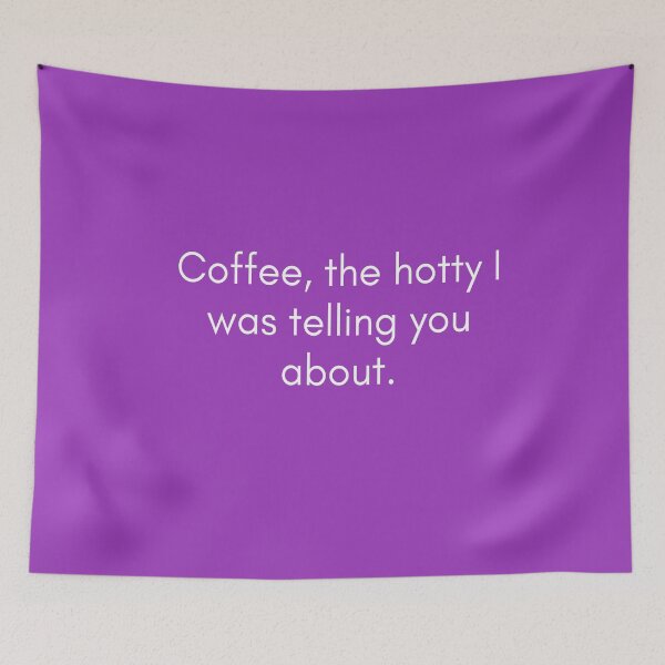 Item preview, Coffee The Hotty I Was Telling You About Coffee Art Coffee Print Great Gift For Coffee Lover Coffee Art Print designed and sold by TeesByDesign.