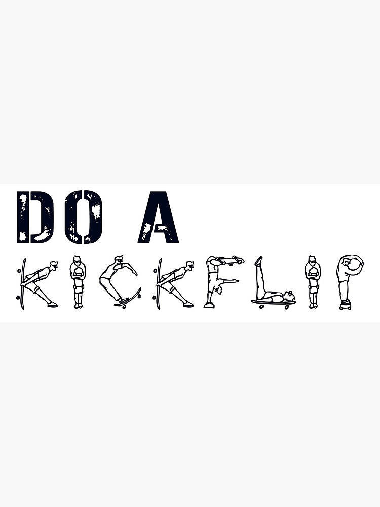 Do a Kickflip kick-flip ! Poster for Sale by Jourys