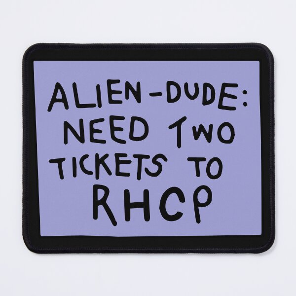 Item preview, Alien Dude Need Two Tickets to Red Hot Chili Peppers Sign- Funny T-shirt designed and sold by TheVibeMerchant.