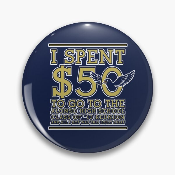 Item preview, I Spent $50 To Go To The Alonso High School Class Of '13 Reunion And All I Got Was This Lousy Shirt designed and sold by IceCrematorium.