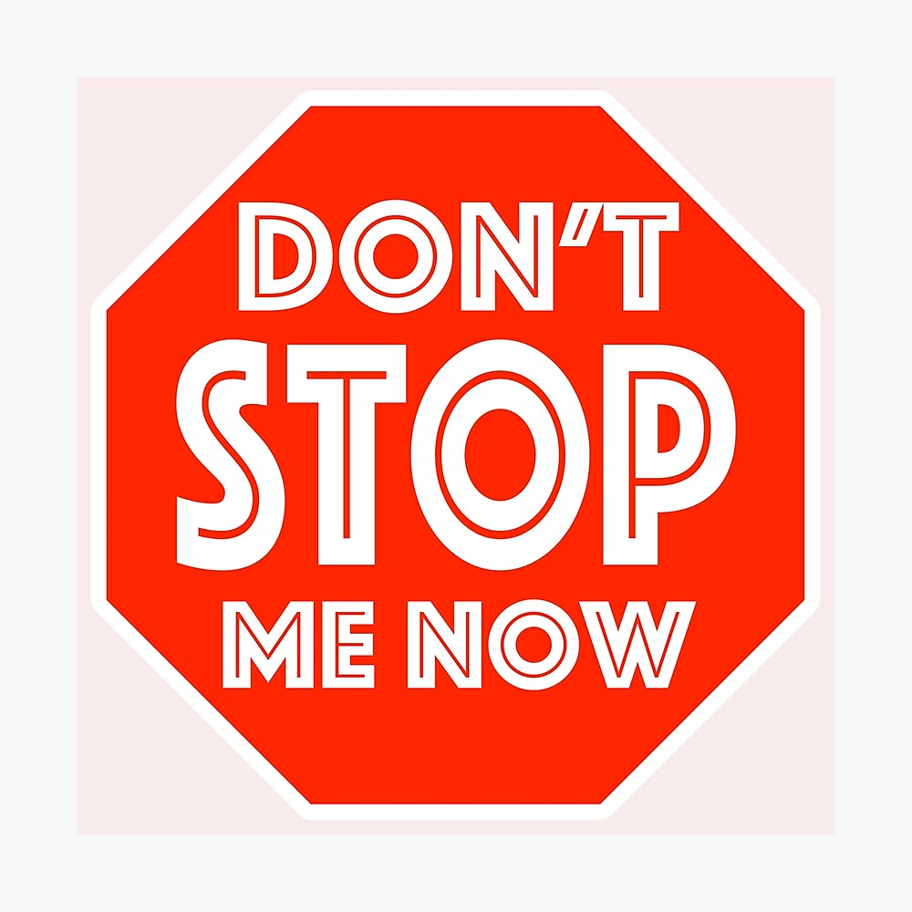 Stop now. Dont stop me Now дорожные знаки Екатеринбург. Don't stop me Now Постер. Поп арт dont stop me Now.