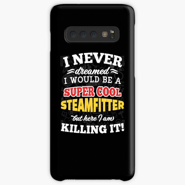 I Never Dreamed I Would Be A Super Cool Steamfitter But Here I Am Killing It! Samsung Galaxy Snap Case