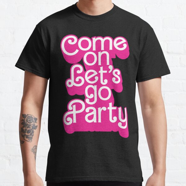 White Adult Come on Barbie, Let's go Party! Tshirts NEW – SweetRepeatsInc