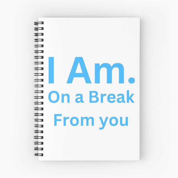 Item preview, I Am. On a Break From You designed and sold by TheIAmShop.