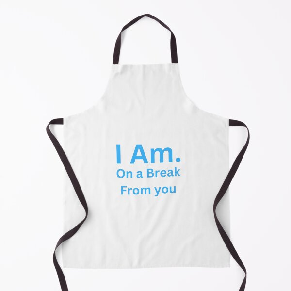Item preview, I Am. On a Break From You designed and sold by TheIAmShop.