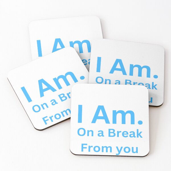 Item preview, I Am. On a Break From You designed and sold by TheIAmShop.
