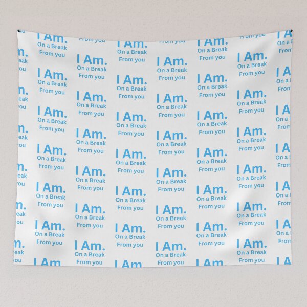 Item preview, I Am. On a Break From You designed and sold by TheIAmShop.
