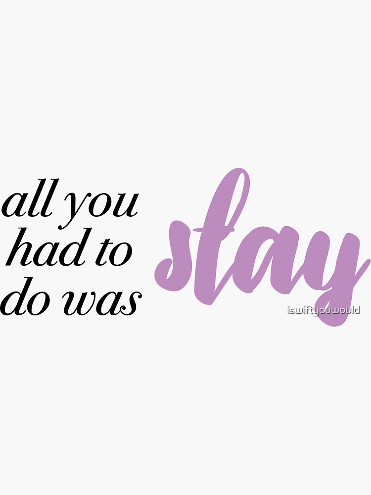 all you had to do was stay Sticker for Sale by iswiftyouwould