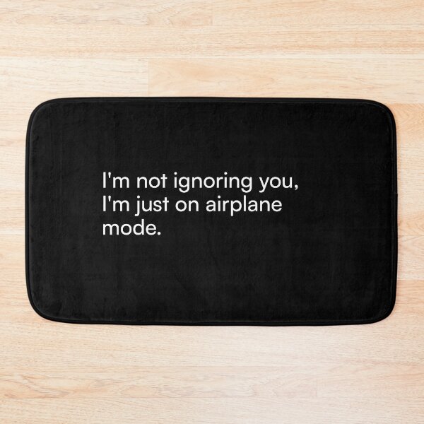 Item preview, I'm not ignoring you, I'm just on airplane mode. designed and sold by Merchgard.