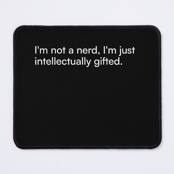 Item preview, I'm not a nerd, I'm just intellectually gifted. designed and sold by Merchgard.