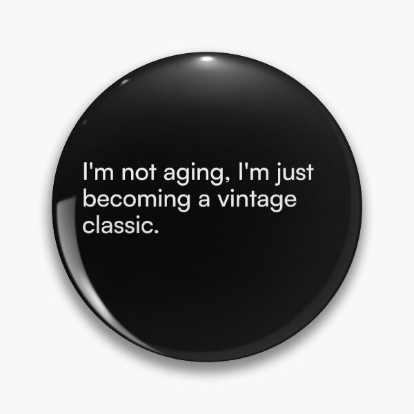 Item preview, I'm not aging, I'm just becoming a vintage classic. designed and sold by Merchgard.