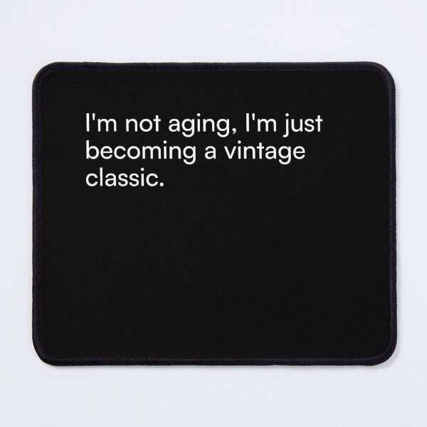 Item preview, I'm not aging, I'm just becoming a vintage classic. designed and sold by Merchgard.
