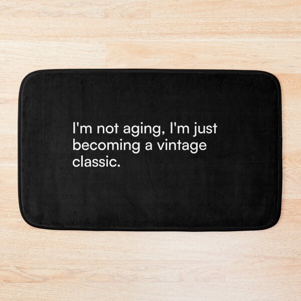 Item preview, I'm not aging, I'm just becoming a vintage classic. designed and sold by Merchgard.