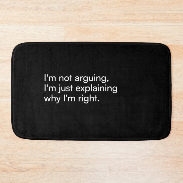 Item preview, I'm not arguing, I'm just explaining why I'm right. designed and sold by Merchgard.