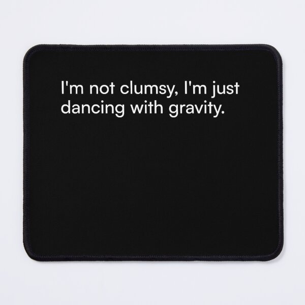 Item preview, I'm not clumsy, I'm just dancing with gravity. designed and sold by Merchgard.