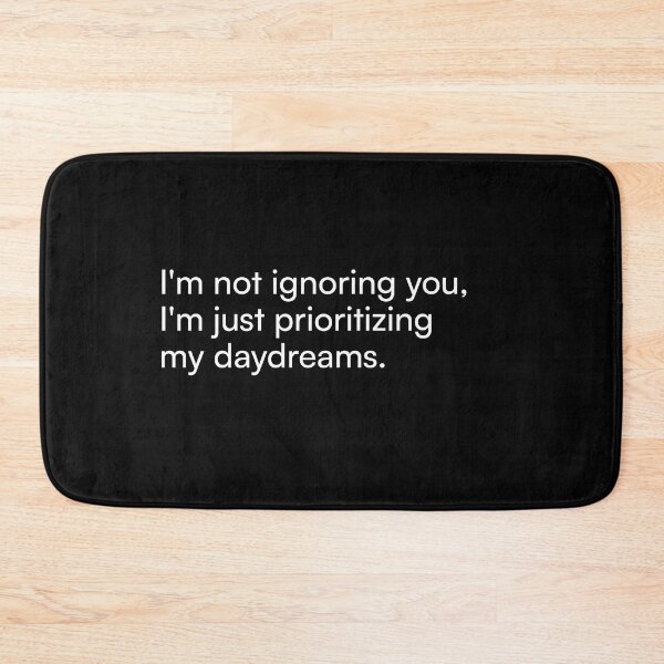 Item preview, I'm not ignoring you, I'm just prioritizing my daydreams. designed and sold by Merchgard.