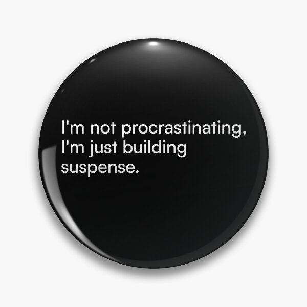 Item preview, I'm not procrastinating, I'm just building suspense. designed and sold by Merchgard.