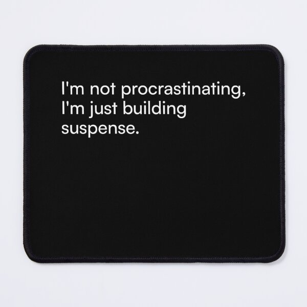 Item preview, I'm not procrastinating, I'm just building suspense. designed and sold by Merchgard.