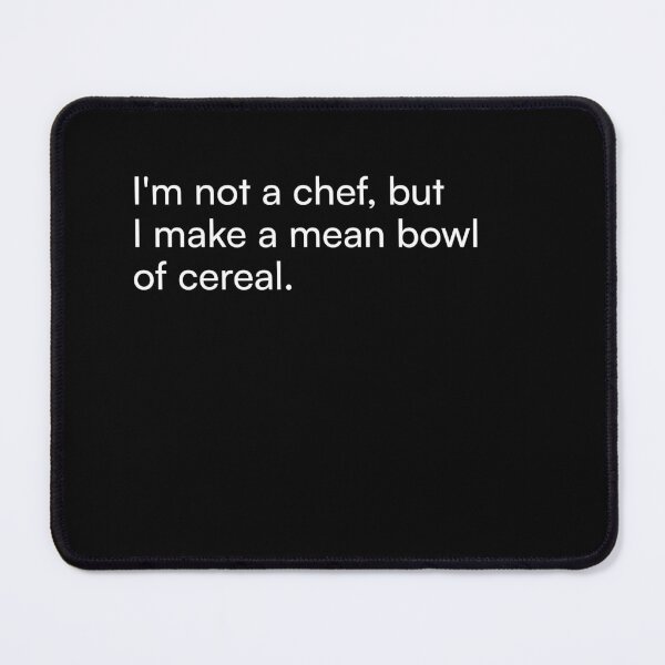 Item preview, I'm not a chef, but I make a mean bowl of cereal. designed and sold by Merchgard.