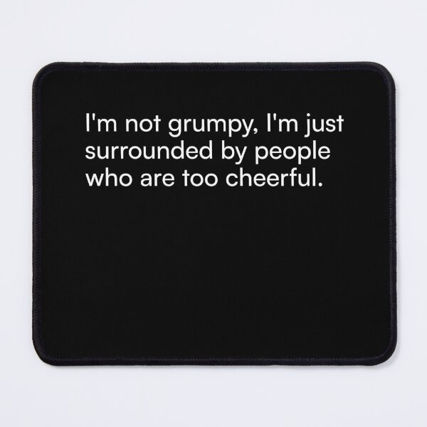 Item preview, I'm not grumpy, I'm just surrounded by people who are too cheerful. designed and sold by Merchgard.