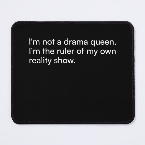 Item preview, I'm not a drama queen, I'm the ruler of my own reality show. designed and sold by Merchgard.