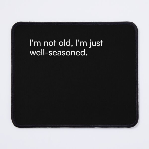 Item preview, I'm not old, I'm just well-seasoned. designed and sold by Merchgard.