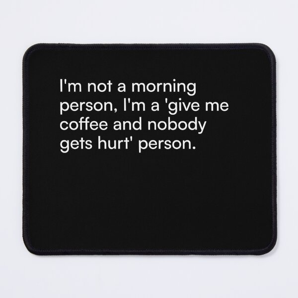 Item preview, I'm not a morning person, I'm a 'give me coffee and nobody gets hurt' person. designed and sold by Merchgard.