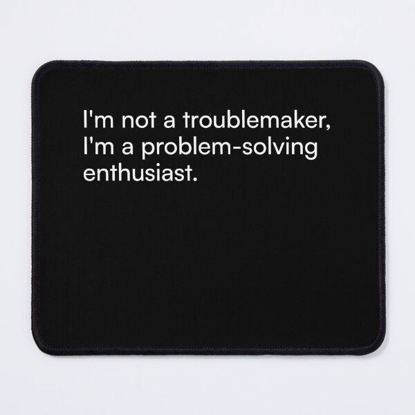 Item preview, I'm not a troublemaker, I'm a problem-solving enthusiast. designed and sold by Merchgard.